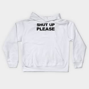 SHUT UP PLEASE - B - Word typography quote meme funny gift merch grungy black white tshirt Kids Hoodie